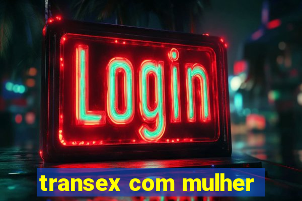 transex com mulher